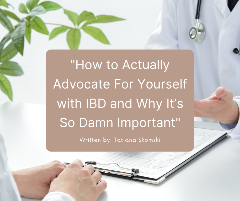 How to Actually Advocate For Yourself with IBD and Why It’s So Damn Important