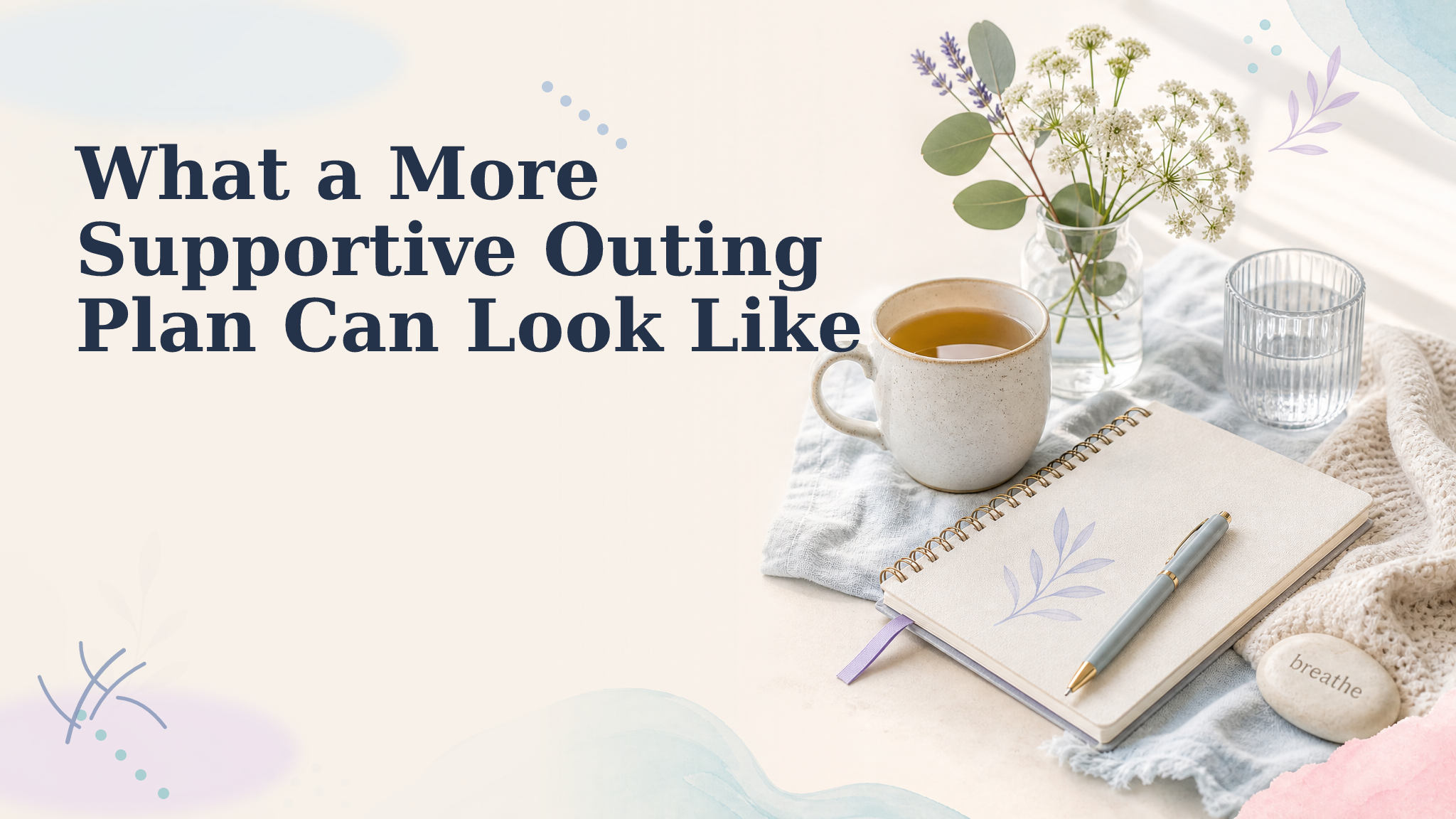 What a More Supportive Outing Plan Can Look Like